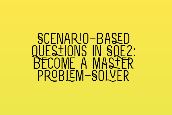 Scenario-Based Questions in SQE2: Become a Master Problem-Solver