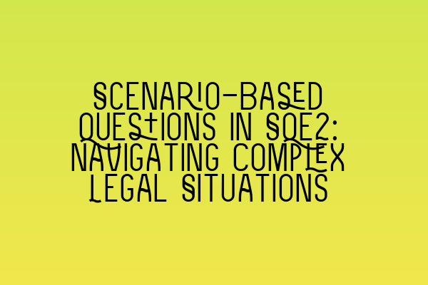 Featured image for Scenario-Based Questions in SQE2: Navigating Complex Legal Situations