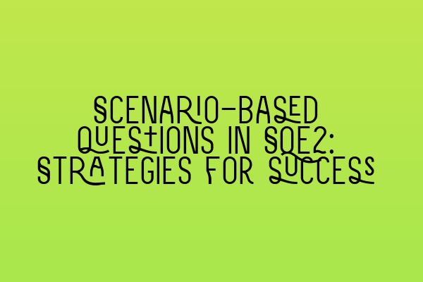 Scenario-based questions in SQE2: Strategies for success