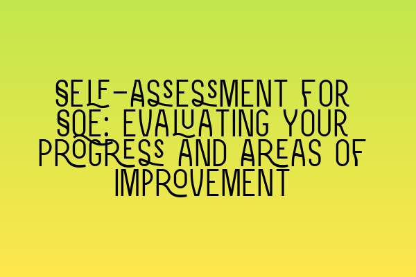 Self-Assessment for SQE: Evaluating Your Progress and Areas of Improvement