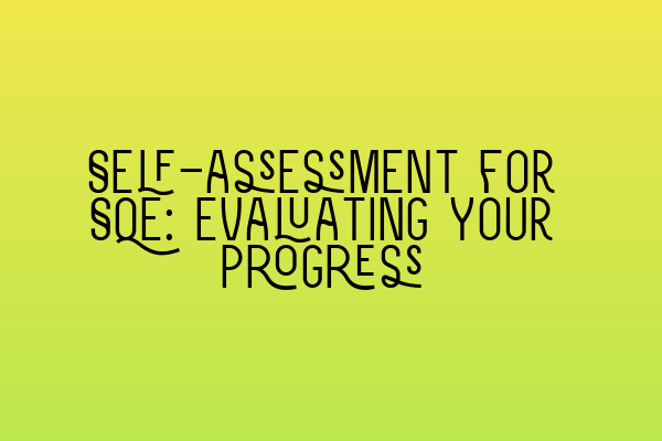 Self-assessment for SQE: Evaluating Your Progress