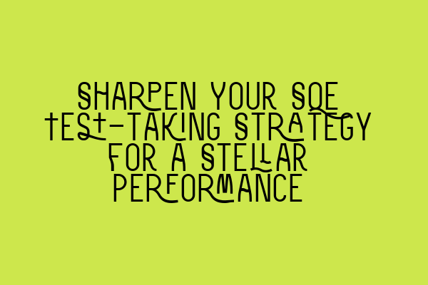 Featured image for Sharpen Your SQE Test-taking Strategy for a Stellar Performance
