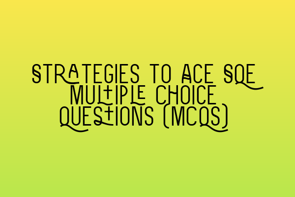 Featured image for Strategies to Ace SQE Multiple Choice Questions (MCQs)