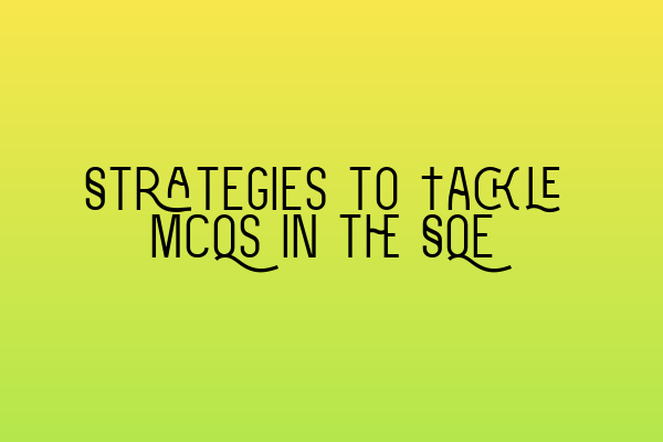 Strategies to Tackle MCQs in the SQE