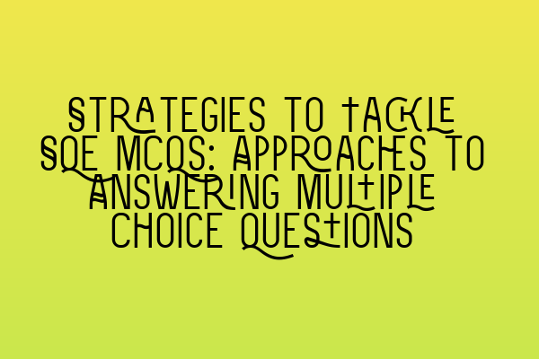 Featured image for Strategies to Tackle SQE MCQs: Approaches to Answering Multiple Choice Questions
