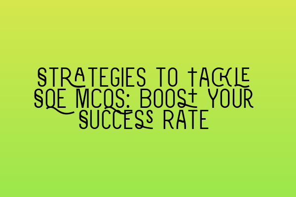 Featured image for Strategies to Tackle SQE MCQs: Boost Your Success Rate