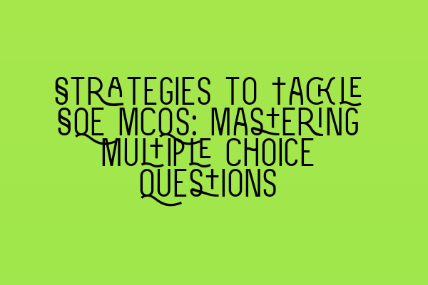Featured image for Strategies to Tackle SQE MCQs: Mastering Multiple Choice Questions