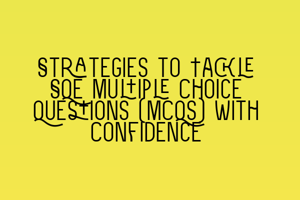 Strategies to Tackle SQE Multiple Choice Questions (MCQs) with Confidence