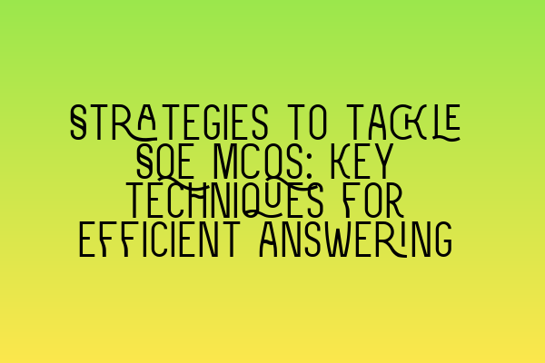 Featured image for Strategies to tackle SQE MCQs: Key techniques for efficient answering
