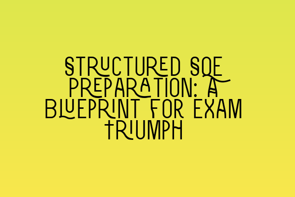 Structured SQE Preparation: A Blueprint for Exam Triumph