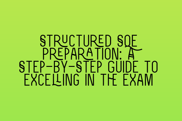 Structured SQE Preparation: A Step-by-Step Guide to Excelling in the Exam