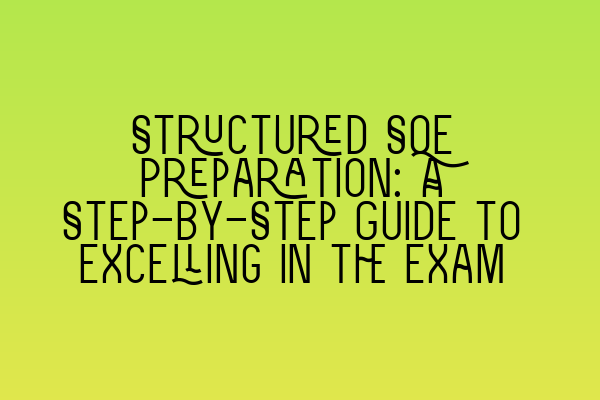 Featured image for Structured SQE Preparation: A Step-by-Step Guide to Excelling in the Exam