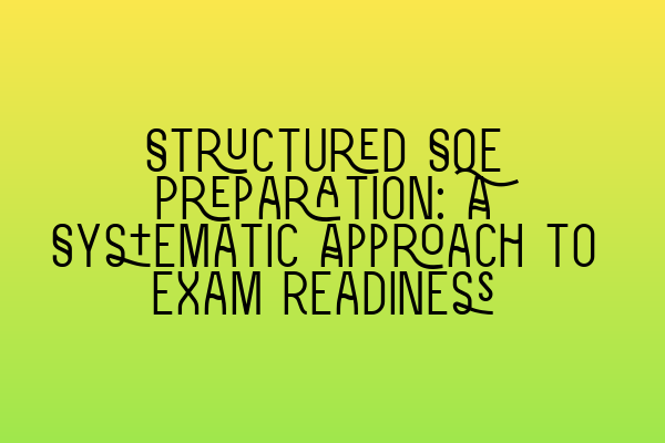 Structured SQE Preparation: A Systematic Approach to Exam Readiness