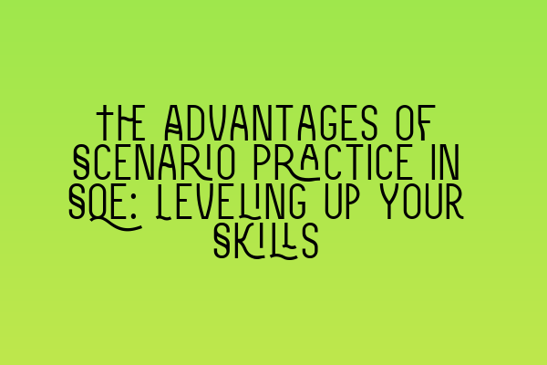 The Advantages of Scenario Practice in SQE: Leveling Up Your Skills