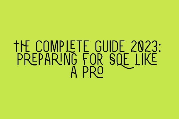 Featured image for The Complete Guide 2023: Preparing for SQE Like a Pro