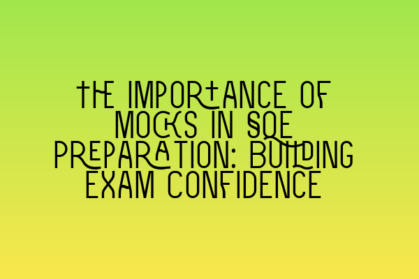 Featured image for The Importance of Mocks in SQE Preparation: Building Exam Confidence