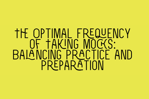 Featured image for The Optimal Frequency of Taking Mocks: Balancing Practice and Preparation