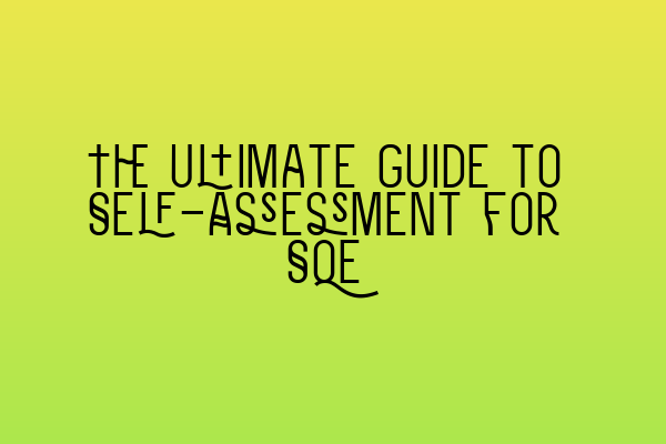 The Ultimate Guide to Self-Assessment for SQE