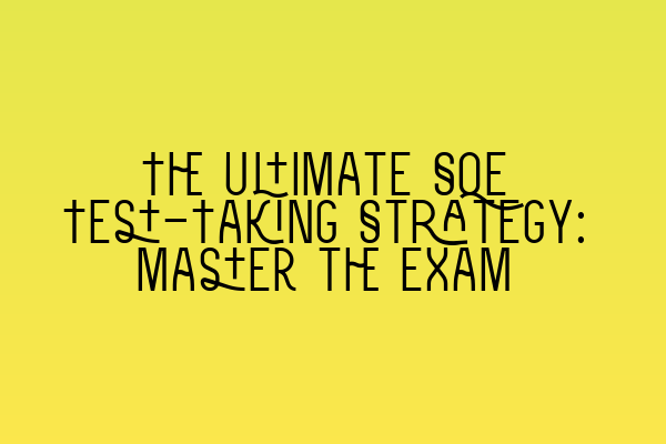 Featured image for The Ultimate SQE Test-Taking Strategy: Master the Exam