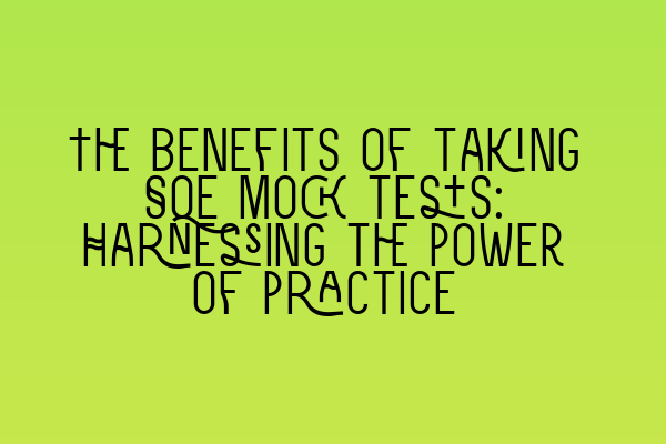 Featured image for The benefits of taking SQE mock tests: Harnessing the power of practice