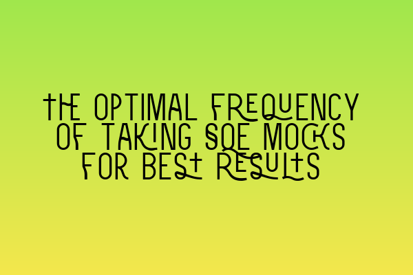 Featured image for The optimal frequency of taking SQE mocks for best results