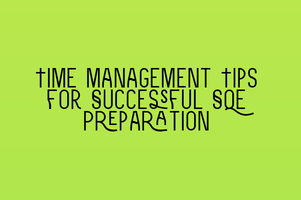 Featured image for Time Management Tips for Successful SQE Preparation