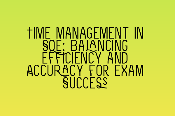 Featured image for Time Management in SQE: Balancing Efficiency and Accuracy for Exam Success
