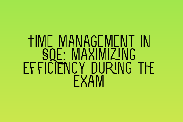 Featured image for Time Management in SQE: Maximizing Efficiency during the Exam