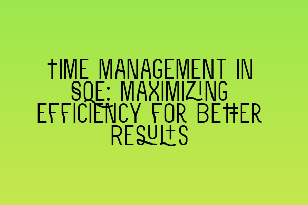 Featured image for Time Management in SQE: Maximizing Efficiency for Better Results