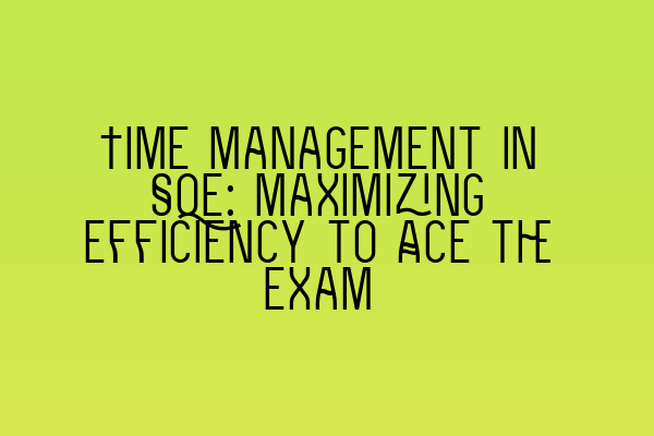 Featured image for Time Management in SQE: Maximizing Efficiency to Ace the Exam