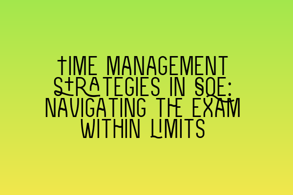 Featured image for Time management strategies in SQE: Navigating the exam within limits