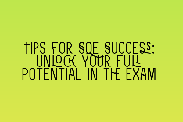 Tips for SQE Success: Unlock Your Full Potential in the Exam