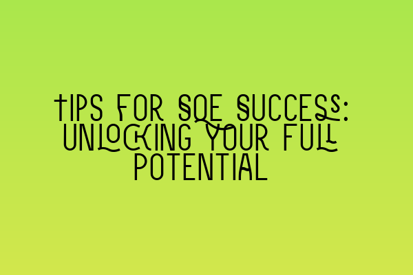 Tips for SQE Success: Unlocking Your Full Potential