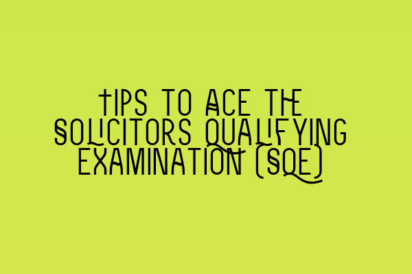 Featured image for Tips to Ace the Solicitors Qualifying Examination (SQE)