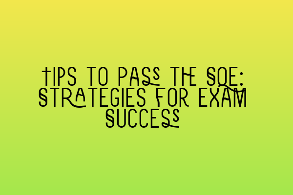 Tips to Pass the SQE: Strategies for Exam Success