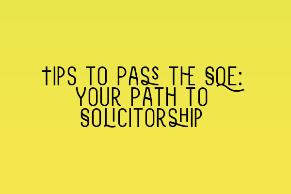 Featured image for Tips to Pass the SQE: Your Path to Solicitorship