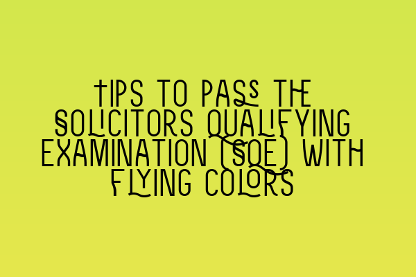 Featured image for Tips to pass the Solicitors Qualifying Examination (SQE) with flying colors