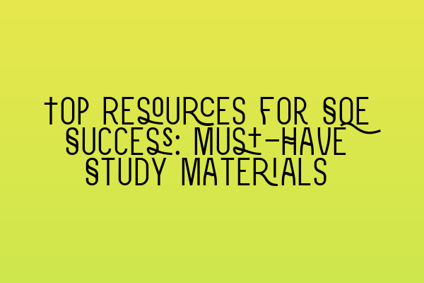 Top Resources for SQE Success: Must-Have Study Materials