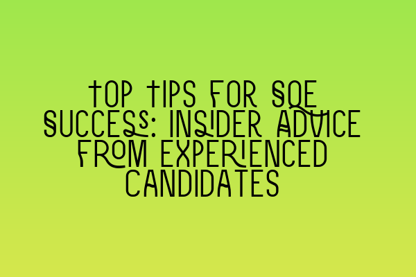 Top Tips for SQE Success: Insider Advice from Experienced Candidates