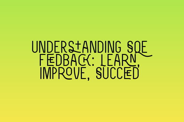 Featured image for Understanding SQE Feedback: Learn, Improve, Succeed