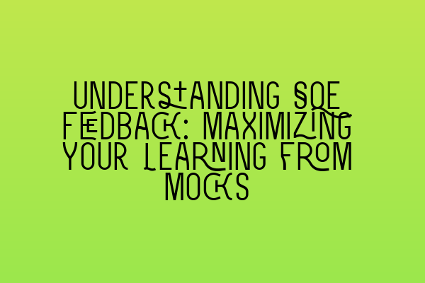 Featured image for Understanding SQE Feedback: Maximizing Your Learning from Mocks