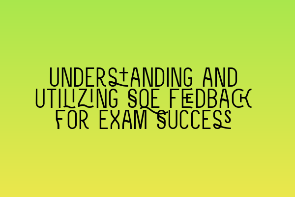 Featured image for Understanding and Utilizing SQE Feedback for Exam Success