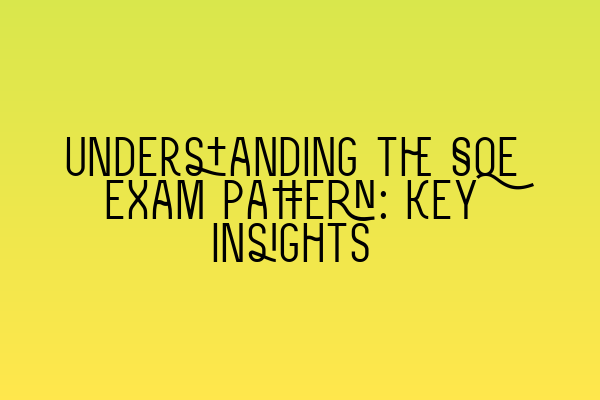 Understanding the SQE Exam Pattern: Key Insights