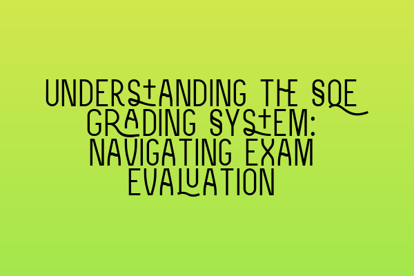 Featured image for Understanding the SQE Grading System: Navigating Exam Evaluation