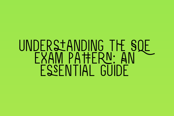 Understanding the SQE exam pattern: An essential guide