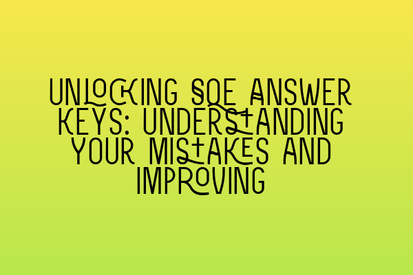 Featured image for Unlocking SQE Answer Keys: Understanding Your Mistakes and Improving