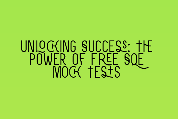 Featured image for Unlocking Success: The Power of Free SQE Mock Tests