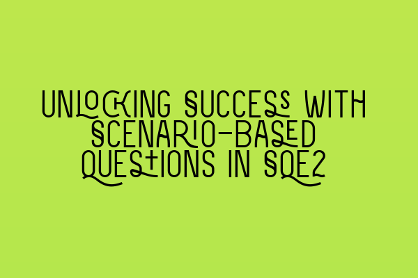 Unlocking Success with Scenario-Based Questions in SQE2