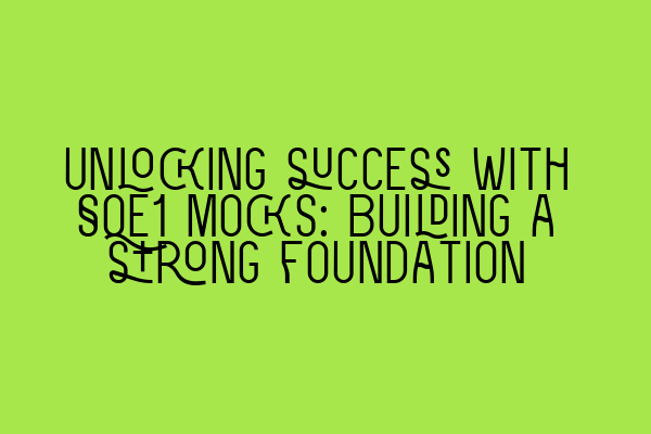 Unlocking success with SQE1 mocks: Building a strong foundation