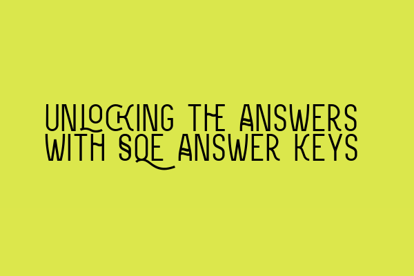 Featured image for Unlocking the Answers with SQE Answer Keys